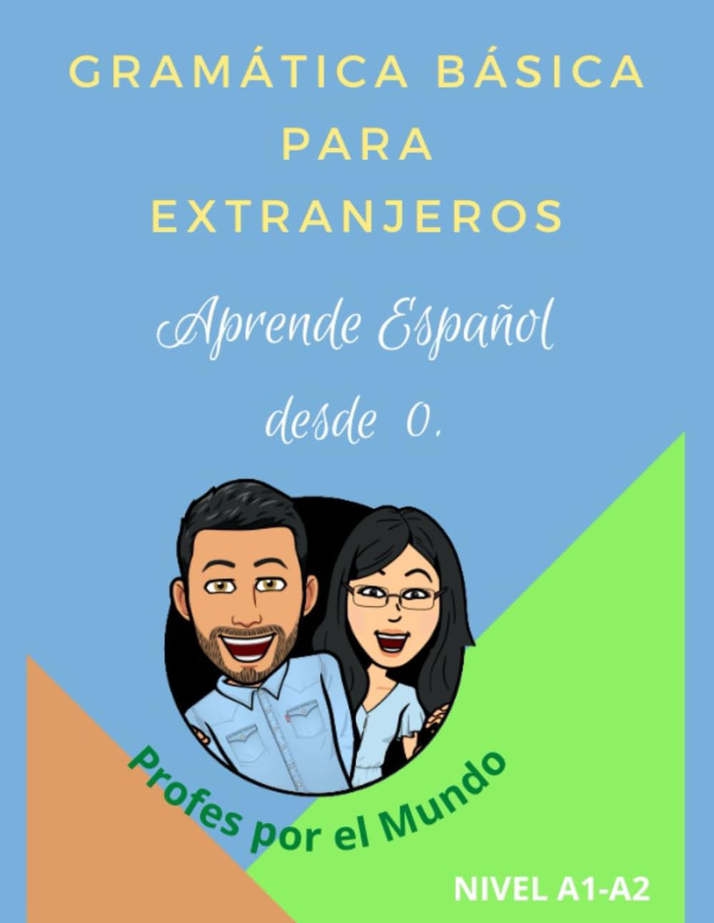 GRAMÁTICA BÁSICA PARA EXTRANJEROS Nivel A1 - A2.: Aprende Español desde cero.