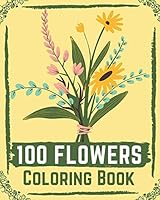 100 Flowers Coloring Book: flower coloring book easy, flowers coloring books for adults relaxation ( coloring book for kids ) B08D4VQ1B2 Book Cover