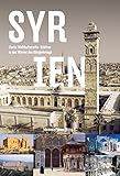 Syrien: Sechs Weltkulturerbe-Stätten in den Wirren des Bürgerkriegs - Mamoun Fansa 