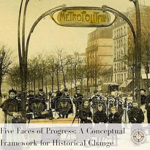 Five Faces of Progress: A Conceptual Framework for Historical Change |Prof. Tyson Retz | Ep. 3 Pt.1