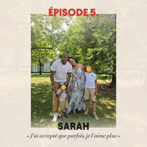 #5 - Sarah : "J'ai accept&eacute; que parfois, je l'aime plus"
