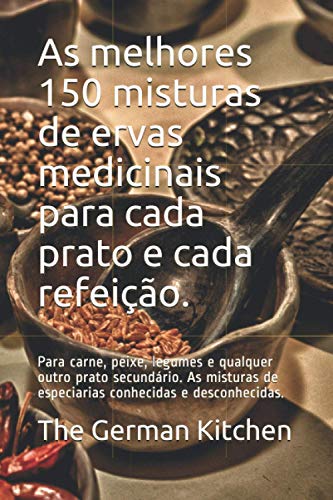 As melhores 150 misturas de ervas medicinais para cada prato