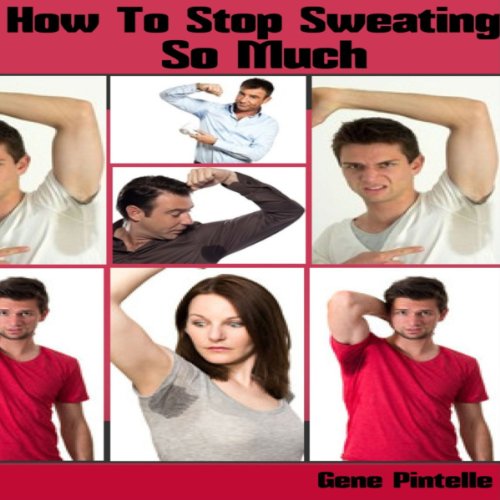 How to Stop Sweating so Much How to Stop Sweating Knowledge You Wish You Knew Series (Audio