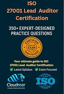 ISO/IEC 27001 Lead Auditor (IRCA PR320) Certification: 350+ Practice Questions & Detailed Explanations: Master the ISO/IEC...