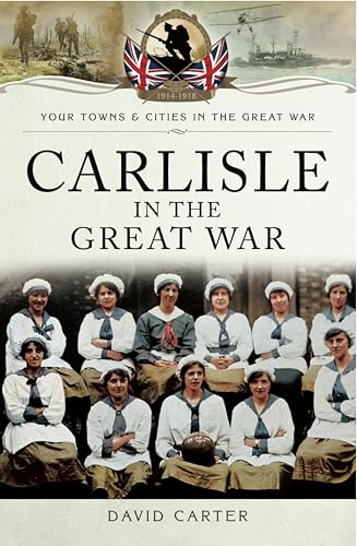 Carlisle in the Great War (By: David Carter)