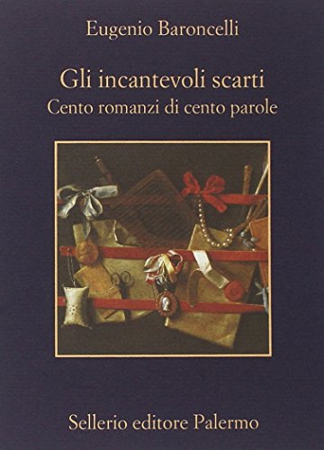 Gli incantevoli scarti. Cento romanzi di cento parole Gli incantevoli scarti. Cento romanzi di cento parole