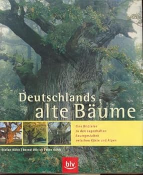Paperback Deutschlands alte Bäume: Eine Bildreise zu den sagenhaften Baumgestalten zwischen Küste und Alpen [German] Book