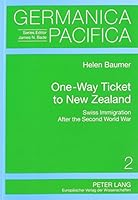 One-Way Ticket to New Zealand: Swiss Immigration After the Second World War 0820464937 Book Cover