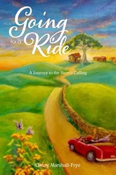 Going For A Ride: A Journey to the Heart's Calling