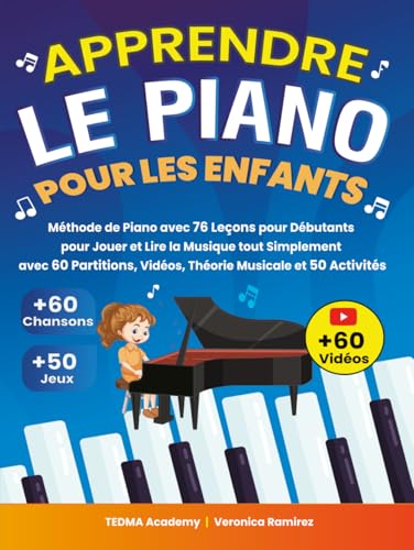 Apprendre le Piano Pour les Enfants: Méthode de Piano avec 76 Leçons pour Débutants pour Jouer et Lire la Musique tout Simplement avec 60 Partitions, Vidéos, Théorie Musicale et 50 Activités et Jeux