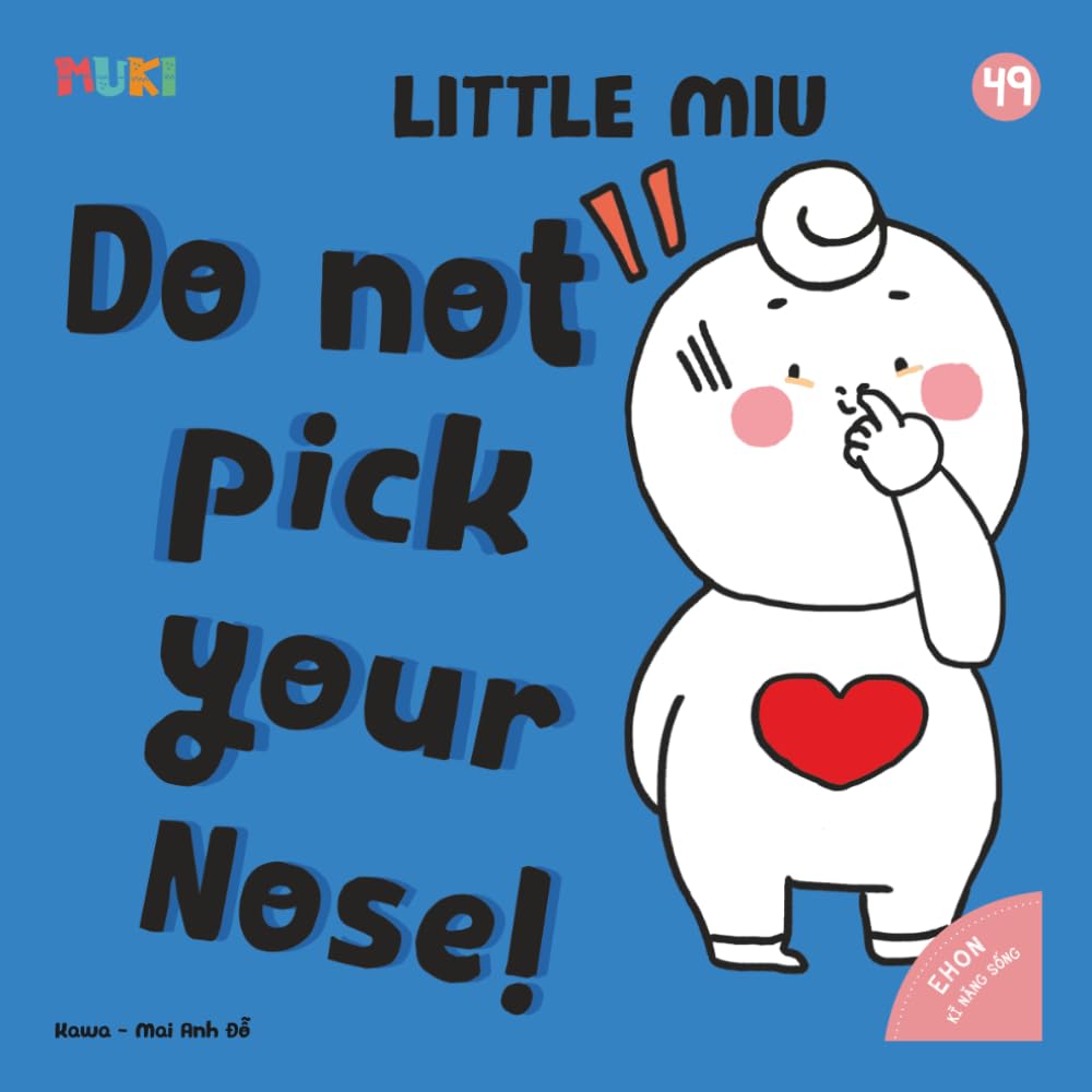 Little Miu, Do Not Pick Your Nose!: A Heartwarming Story for Toddlers to Learn Personal Hygiene, Healthy Habits, and the Importance of Protecting ... Nose (Ages 1-6) (Self-reliant Miu Miu)