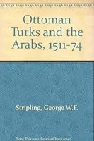 Ottoman Turks and the Arabs, 1511-74 (Studies in Islamic history) 0879914645 Book Cover