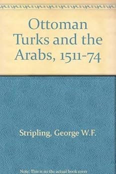 Hardcover The Ottoman Turks and the Arabs, 1511-1574 (Studies in Islamic History; No. 14) Book