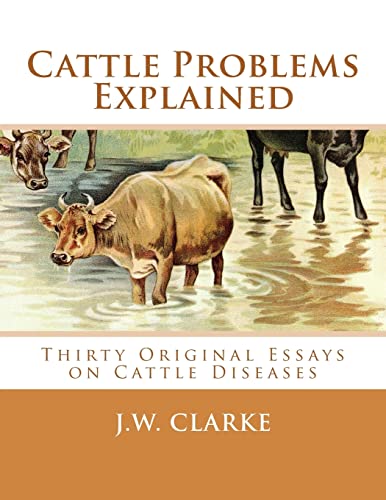 Cattle Problems Explained: Thirty Original Essays on Cattle Diseases