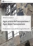 Agar Prima Dell'occupazione / Agar Dopo L'occupazione. Testo Arabo A Fronte. Ediz. Bilingue - 2