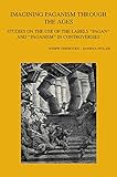  Imagining Paganism Through the Ages: Studies on the Use of the Labels \