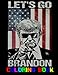Lets Go Brandon Coloring Book: Coloring Pages Premium Illustrated Pages Colored by Pen and Pencil Great Gift Idea All ages 1-3 2-4 4-8 8-10 Activity ... And Relieve Stress Relief Colouring Books