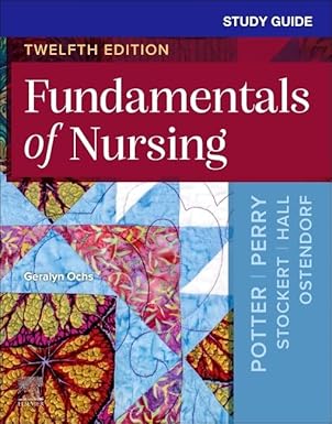 Study Guide for Fundamentals of Nursing -12E