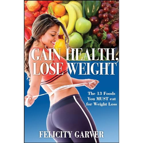 Gain Health, Lose Weight Audiolibro Por Felicity Garver arte de portada