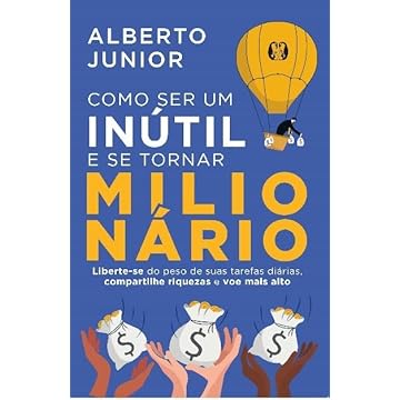 Capa do livro Como ser um inútil e se tornar milionário: Liberte-se do peso de suas tarefas diárias, compartilhe riquezas e voe mais alto