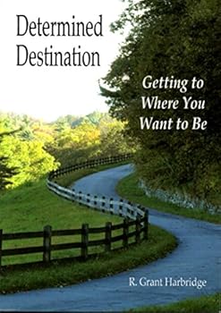 Determined Destination: Getting to Where You Want to Be