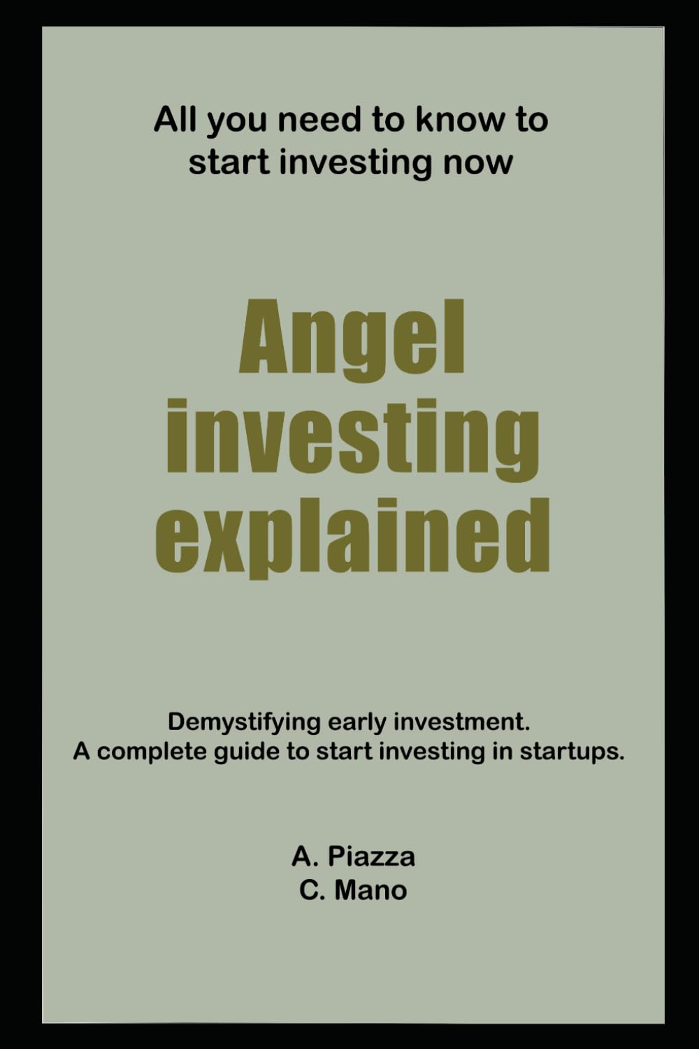 Angel Investing Explained: Demystifying early investment. A complete guide to start investing in startups.