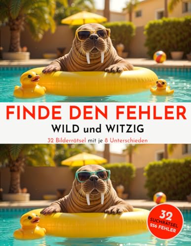 Finde den Fehler – Tierisch verrückt – 32 lustige Fotorätsel – Für Erwachsene und Jugendliche – mit je 8 Unterschieden: Wild und Witzig – ... - Eine Herausforderung für Augen und Humor