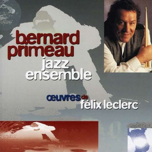 Oeuvres De Felix Leclerc [Audio CD] Bernard Primeau & Jazz Ensemble