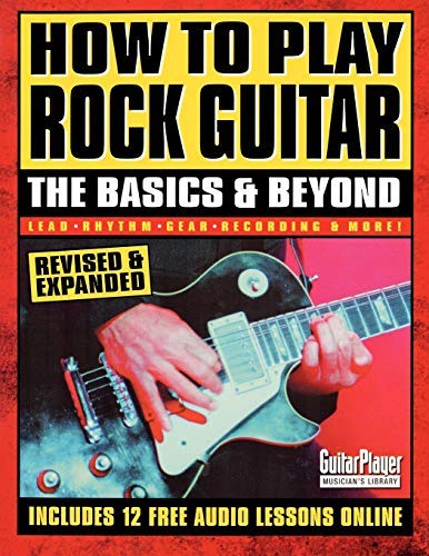 How to Play Rock Guitar: The Basics & Beyond (Guitar Player Musician's Library)
