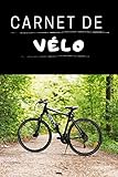  Carnet de Vélo: Carnet de Parcours I Carnet de Passionné I Carnet de Suivi I Carnet de Work Out I Idée cadeau et Noël pour Sportifs I Carnet de Cyclisme