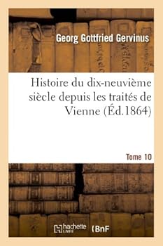 Paperback Histoire Du Dix-Neuvième Siècle Depuis Les Traités de Vienne. Tome 10 [French] Book