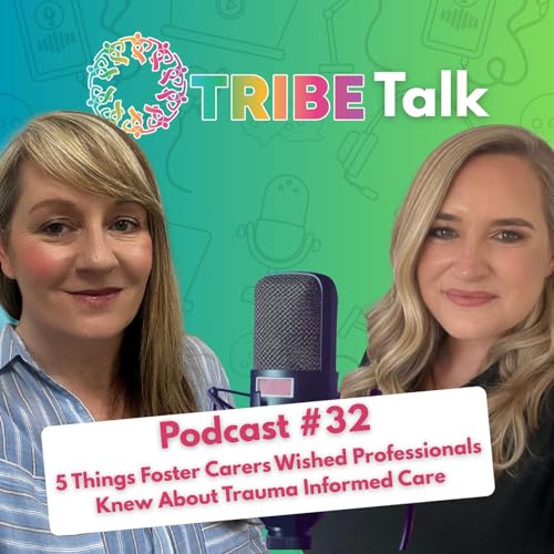5 Things Foster Carers Wish Professionals Knew About Trauma-Informed Care | #TRIBE Talk - Ep. 32