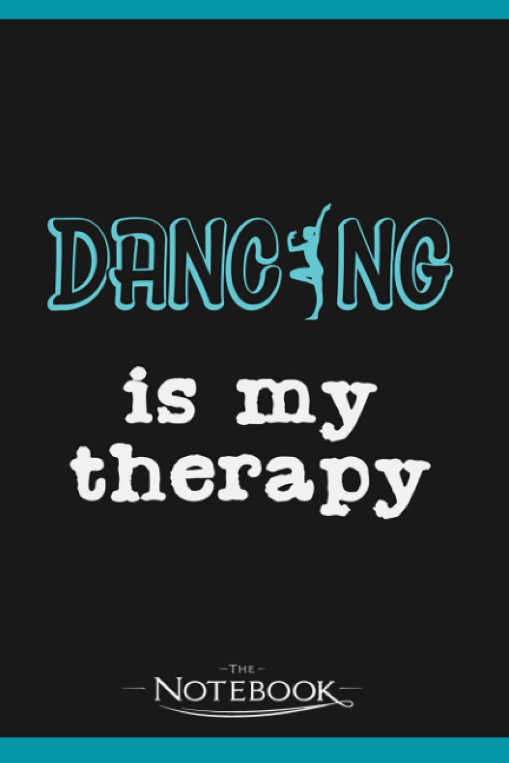 Dancing Therapy Dancer Dance Instructor Class Notebook: Perfect Gifts Daily Journal 120 Pages 6x9| Notebook, Note Pad, Notes, Planner, To-Do List