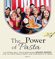 The power of pasta. La storia dell'italo-americano Bruno Serato che ha fatto della pasta uno strumento di bene 8899953074 Book Cover