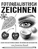  Fotorealistisch Zeichnen: Zeichen- und Schattierungstechniken – für Anfänger und Fortgeschrittene