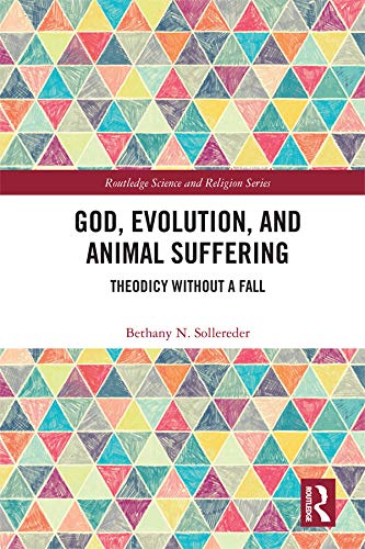 God, Evolution, and Animal Suffering: Theodicy without a Fall (Routledge Science and Religion Series)      Kindle Edition