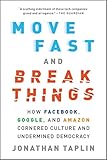 Move Fast and Break Things: How Facebook, Google, and Amazon Cornered Culture and Undermined...