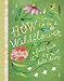 How to Be a Wildflower: A Field Guide