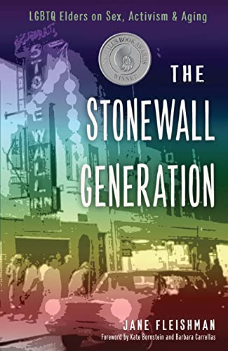 The Stonewall Generation: Lgbtq Elders on Sex, Activism & Aging