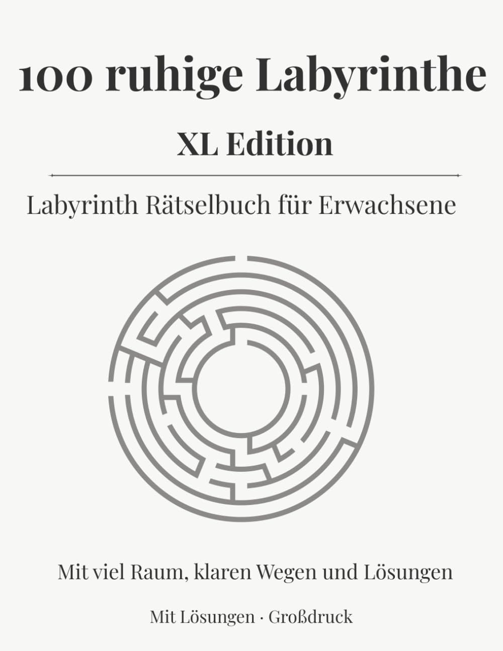 100 ruhige Labyrinthe XL Edition: Labyrinth Rätselbuch für Erwachsene Mit viel Raum, klaren Wegen und Lösungen