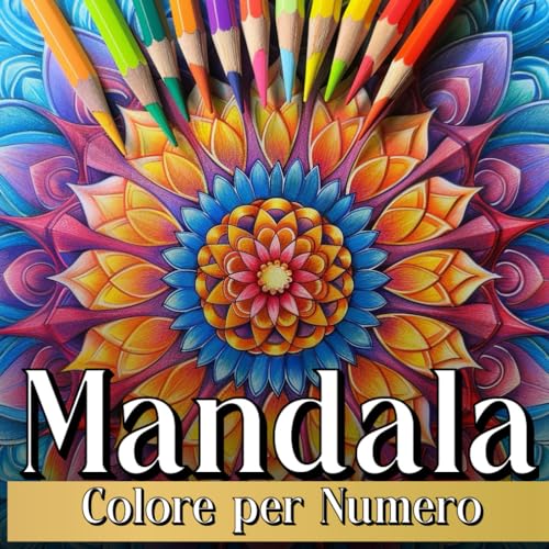 Mandala Colore per Numero: Rilassante Libro da Colorare per Adulti con Disegni Mandalas Meditativi