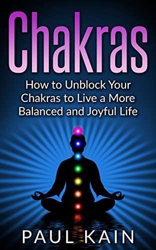 Cover of Chakras:How to Unblock your Chakras to Live a more Balanced and Joyful Life (Chakras, Auras, Third Eye, Kundalini Book 1)