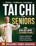 Tai Chi for Seniors Over 60: A 28-Day Program to Regain Confidence and Maintain Independence with Gentle 10-Minute Daily Exercises Designed for Better Balance, Mobility, and Strength