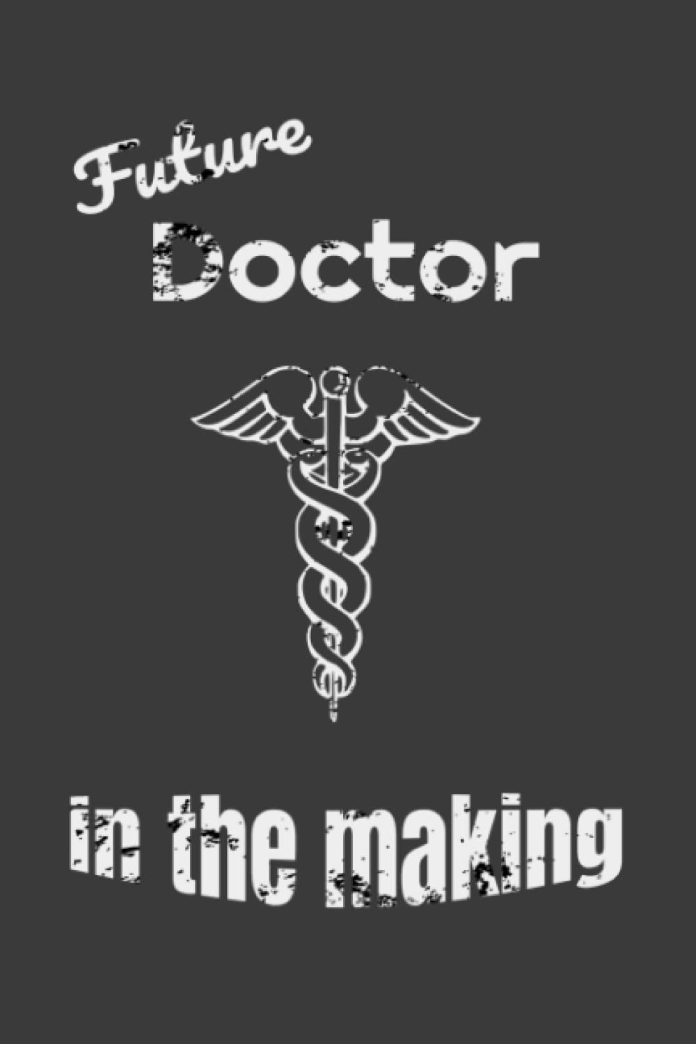 Future doctor in the making Notebook: Medical School gift, Great gift for medical students. 120 -paged lined notebook