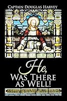 He, Was There as Well! 1504988531 Book Cover