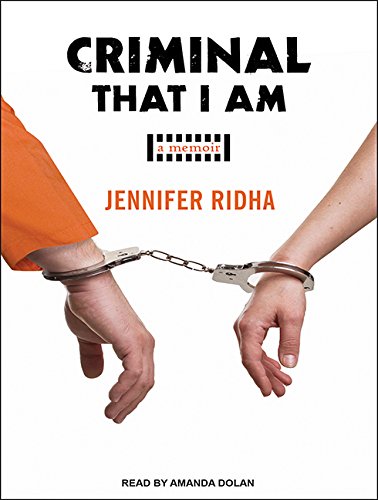 Jennifer Ridha Criminal That I Am: A Memoir: Ridha, Jennifer, Dolan, Amanda ...