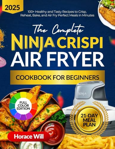 The Complete Ninja Crispi Air Fryer Cookbook for Beginners: 100+ Healthy and Tasty Recipes to Crisp, Reheat, Bake, and Air Fry Perfect Meals in Minutes | Includes a 21-Day Meal Plan image 2