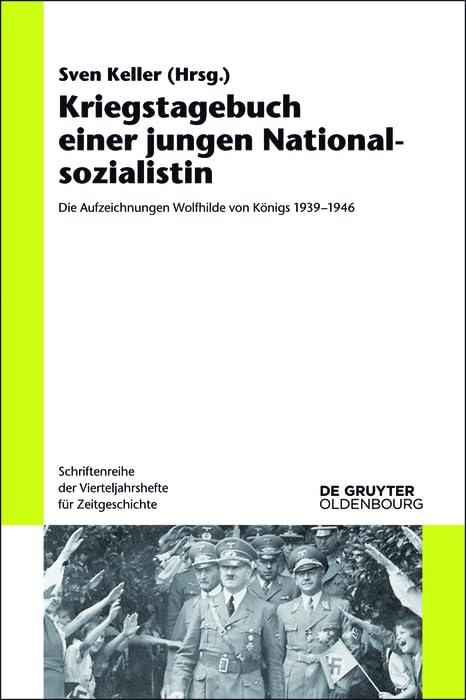 Kriegstagebuch einer jungen Nationalsozialistin: Die Aufzeichnungen Wolfhilde von Königs 1939-1946 (Schriftenreihe der Vierteljahrshefte für Zeitgeschichte 111) (German Edition)