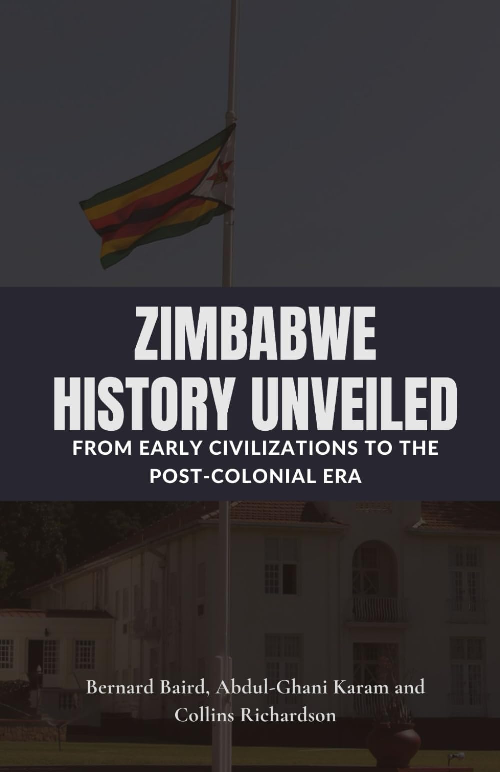 Zimbabwe History Unveiled: From Early Civilizations to the Post-Colonial Era