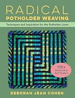 Radical Potholder Weaving: Techniques and Inspiration for the Potholder Loom; 100+ Weaving Patterns 0811778703 Book Cover